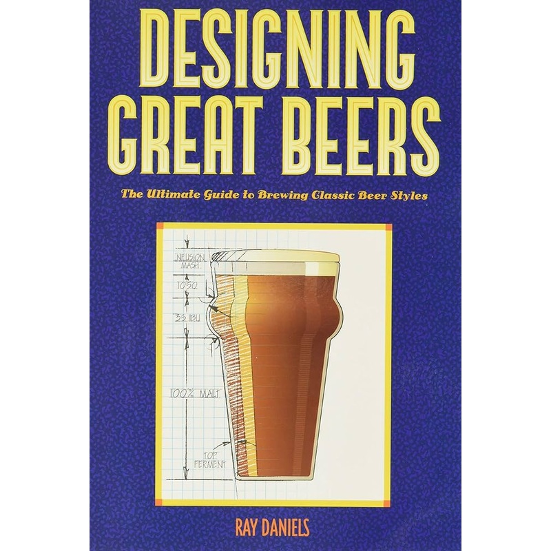 Designing Great Beers: The Ultimate Guide to Brewing Classic Beer Styles