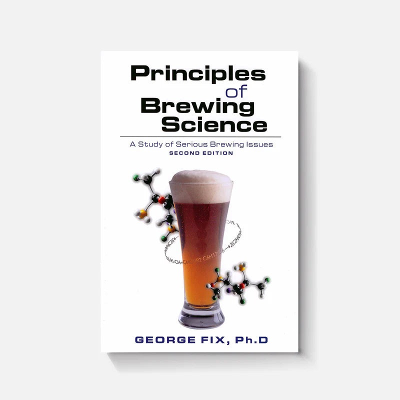 Principles Of Brewing Science: A Study of Serious Brewing Issues (2nd Edition)