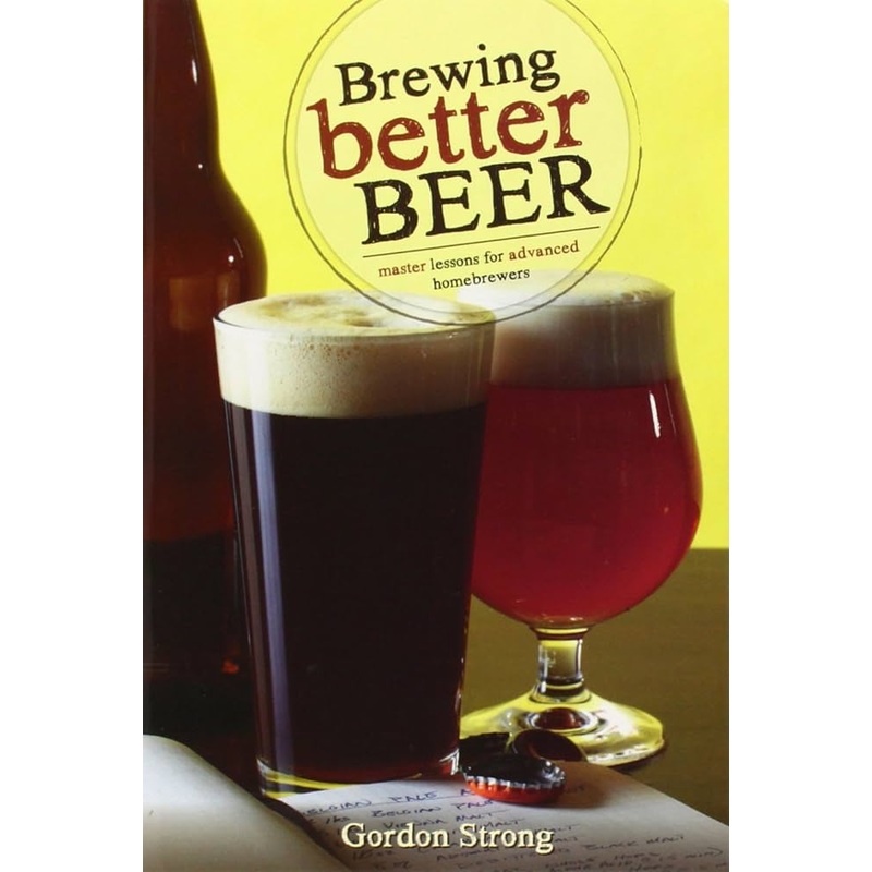 Brewing Better Beer: Master Lessons for Advanced Homebrewers