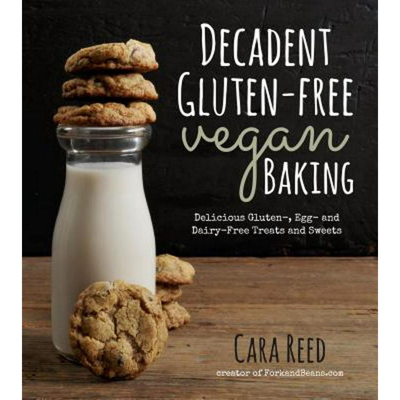 Decadent Gluten-Free Vegan Baking Book by Cara Reed