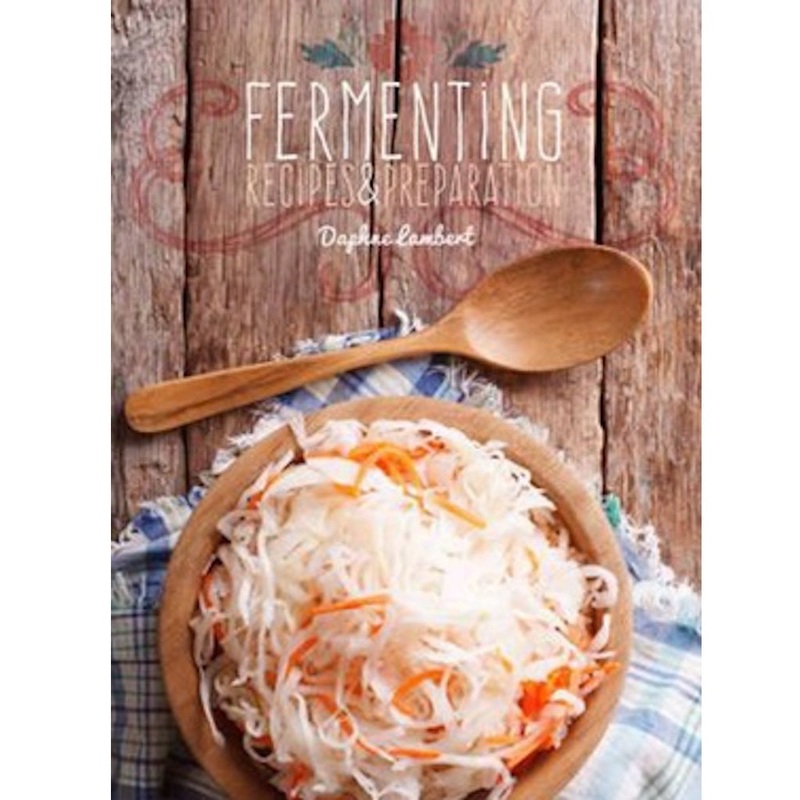 Fermenting Recipes & Preparation Book by Daphne Lambert