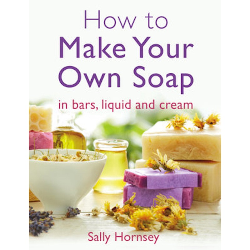 How to Make Your Own Soap Book by Sally Hormsey