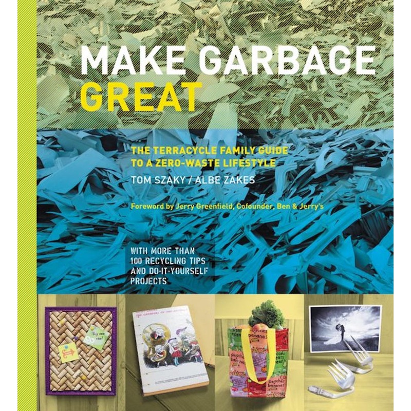 Make Garbage Great: Guide To A Zero-Waste Lifestyle Book by Szaky & Zakes