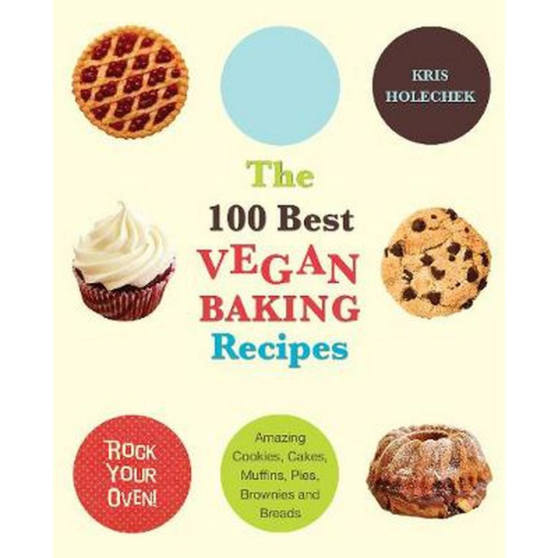 ‘The 100 Best Vegan Baking Recipes’ Book by Kris Holecheck
