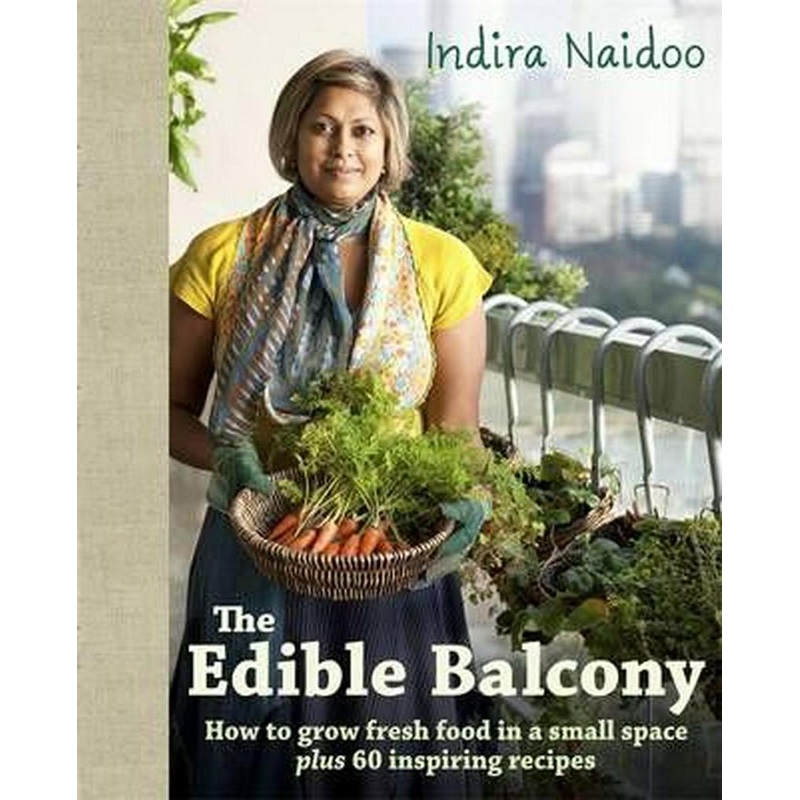 The Edible Balcony Book by Indira Naidoo