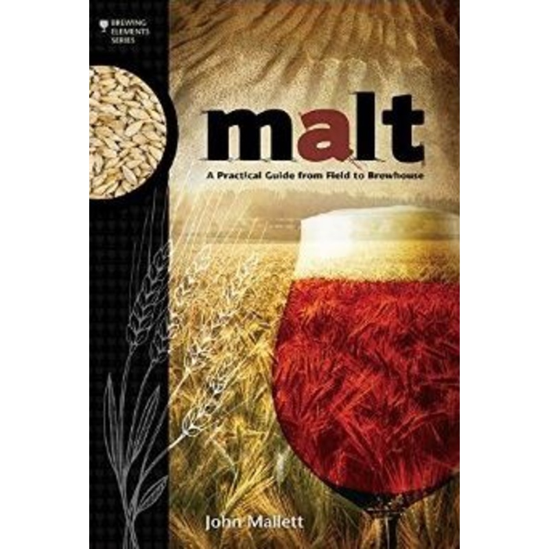 Malt: A Practical Guide From Field To Brewhouse (Mallett)