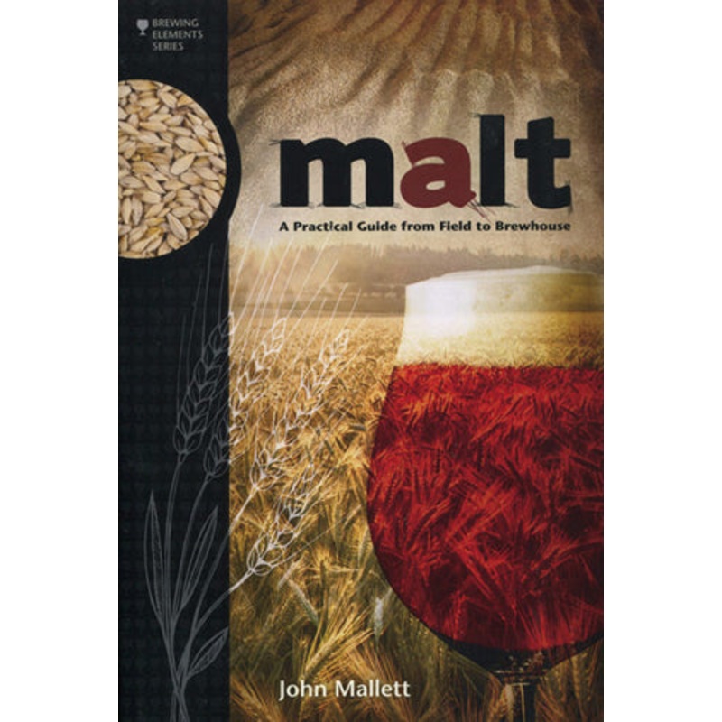 Malt: A Practical Guide from Field to Brewhouse